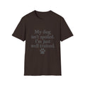 My Dog isn't spoiled, I'm just well trained T-Shirt
