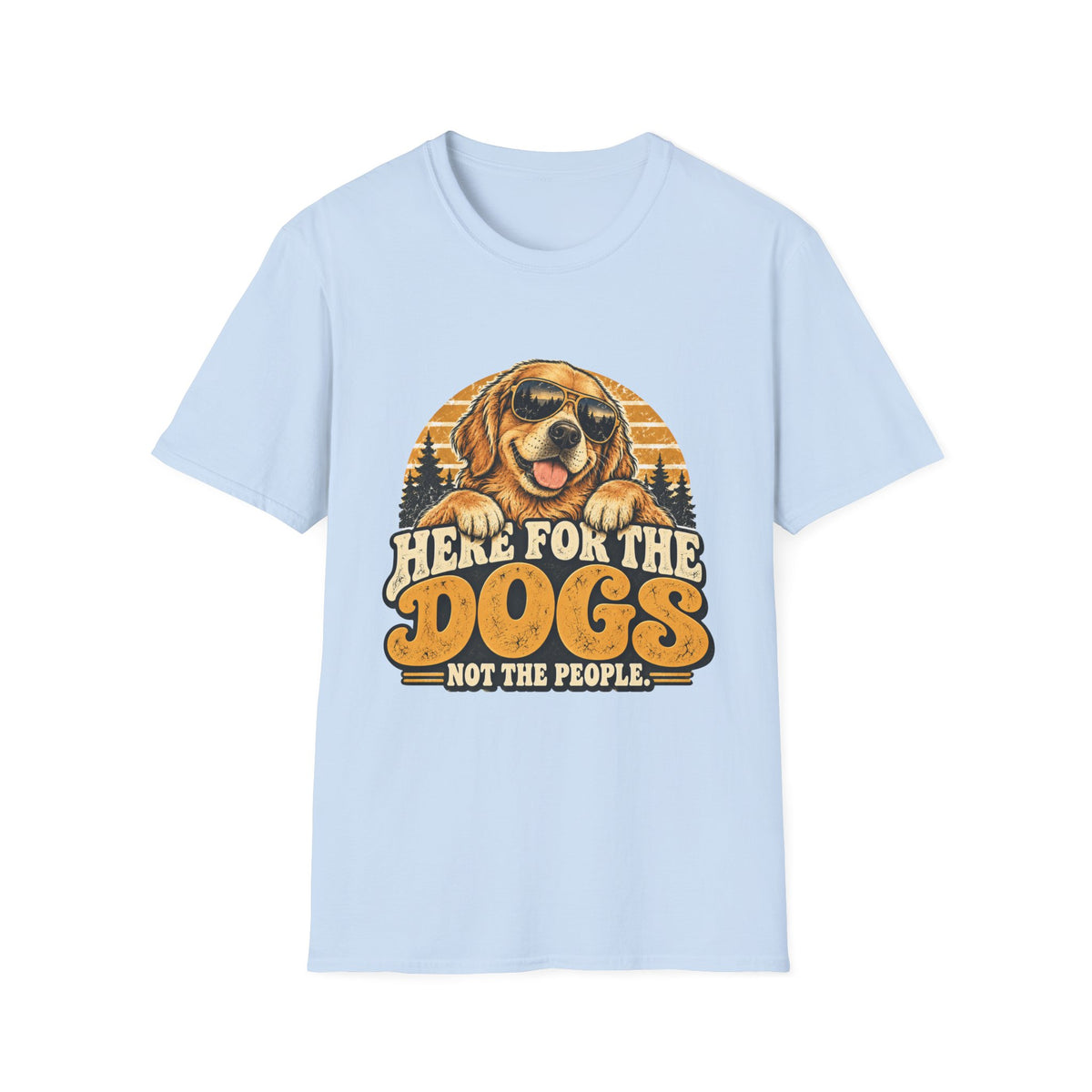 Here for the Dogs, Not the People T-Shirt