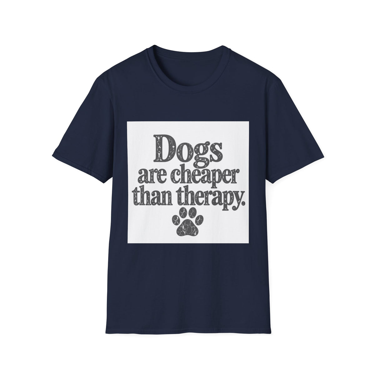 Dogs are cheaper than therapy T-Shirt