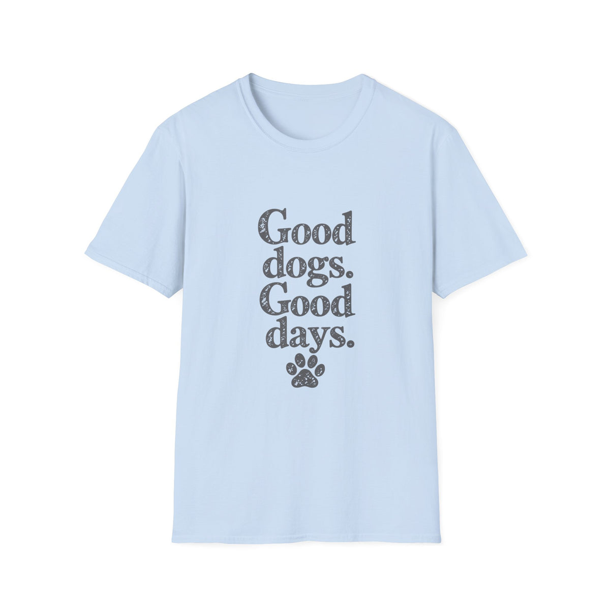 Good dogs, Good days T-Shirt
