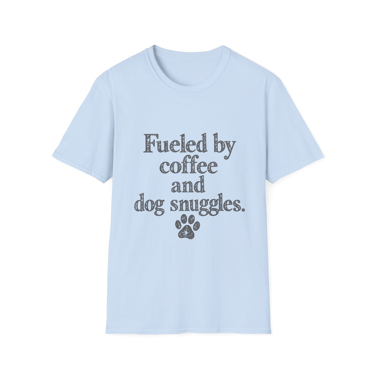 Fueled by coffee and dog snuggles T-Shirt