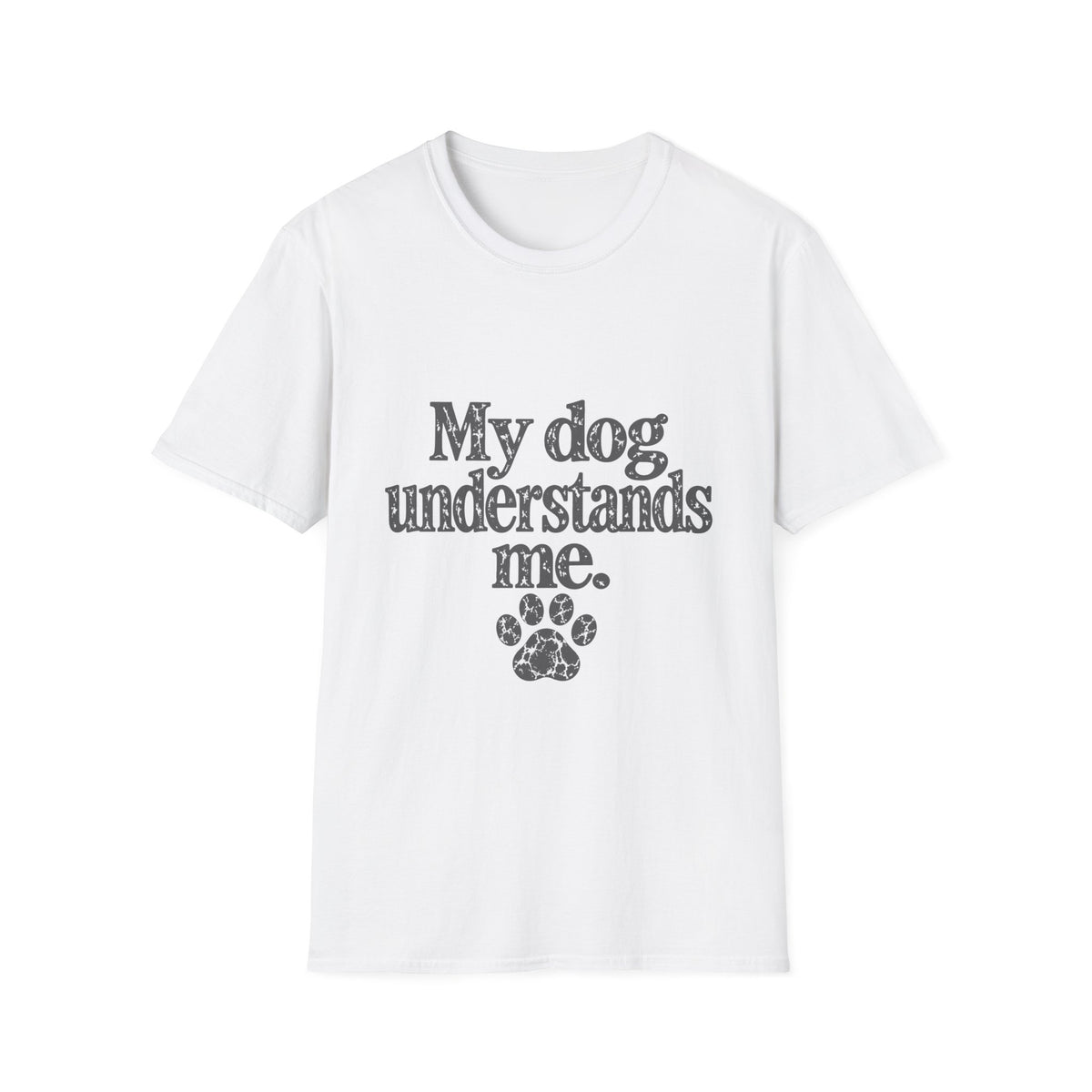 My dog understands me T-Shirt