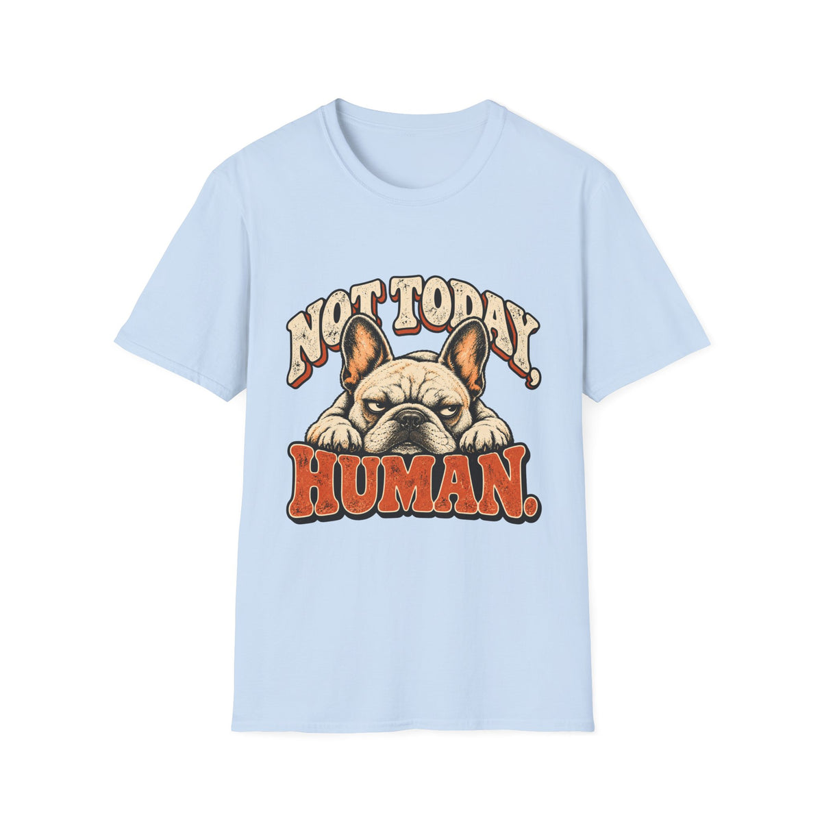 Not today, Human T-Shirt