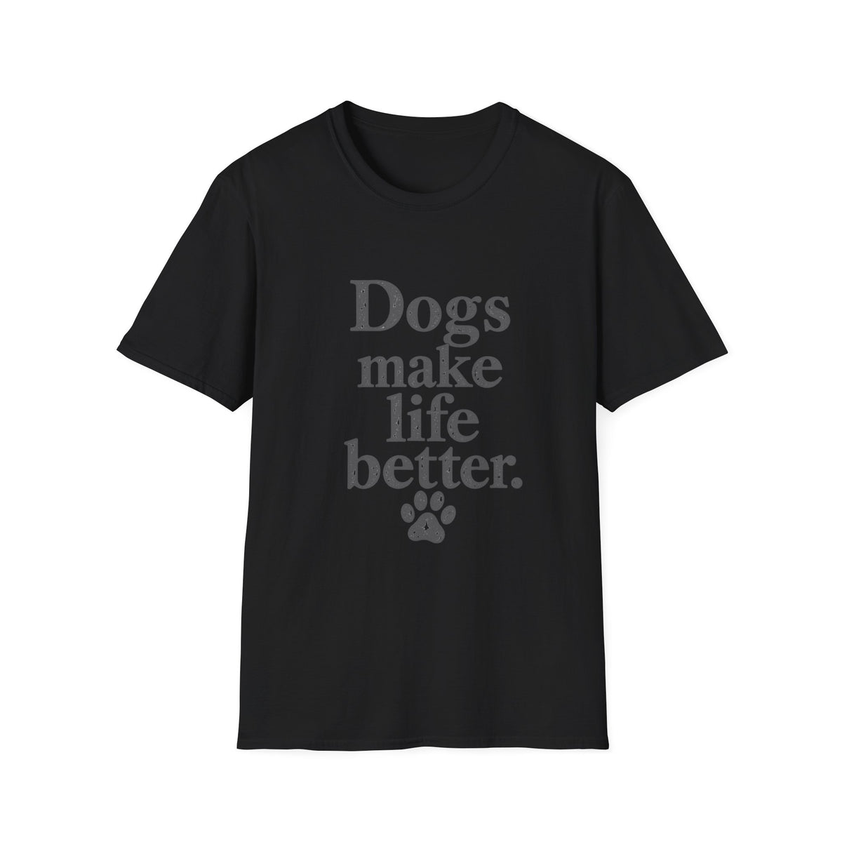 Dogs make life better T-Shirt