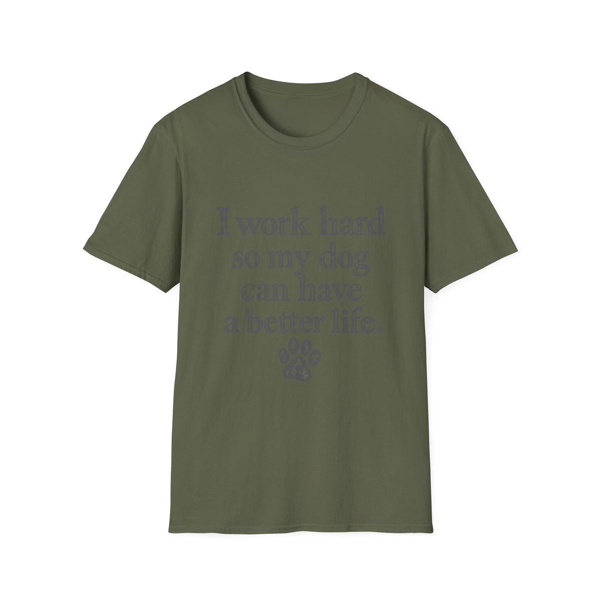 I work Hard so my Dog can have a better life T-Shirt