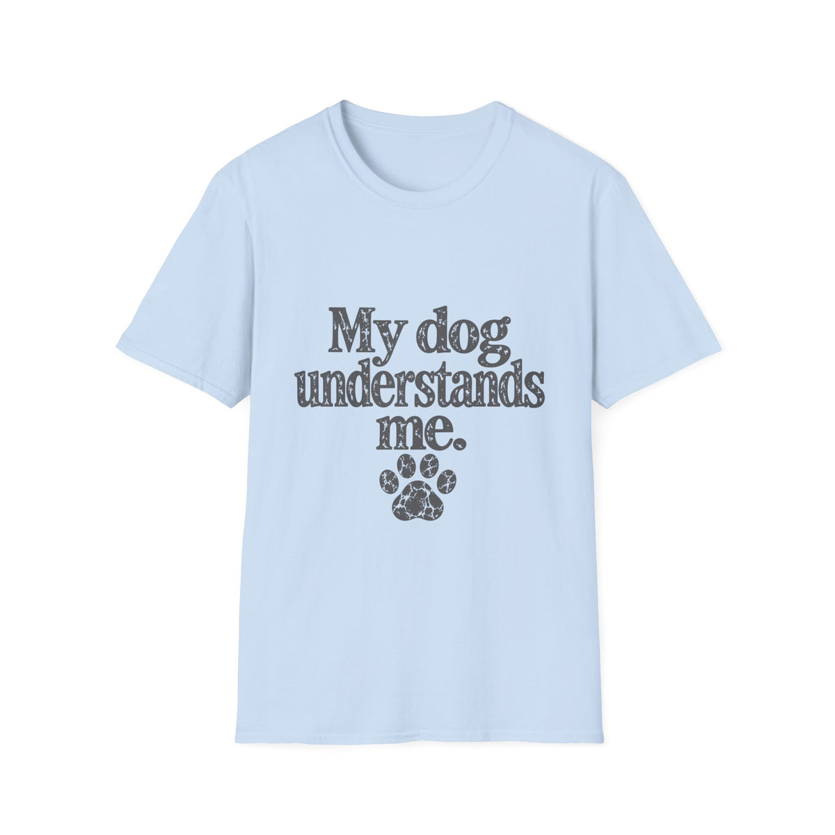 My dog understands me T-Shirt
