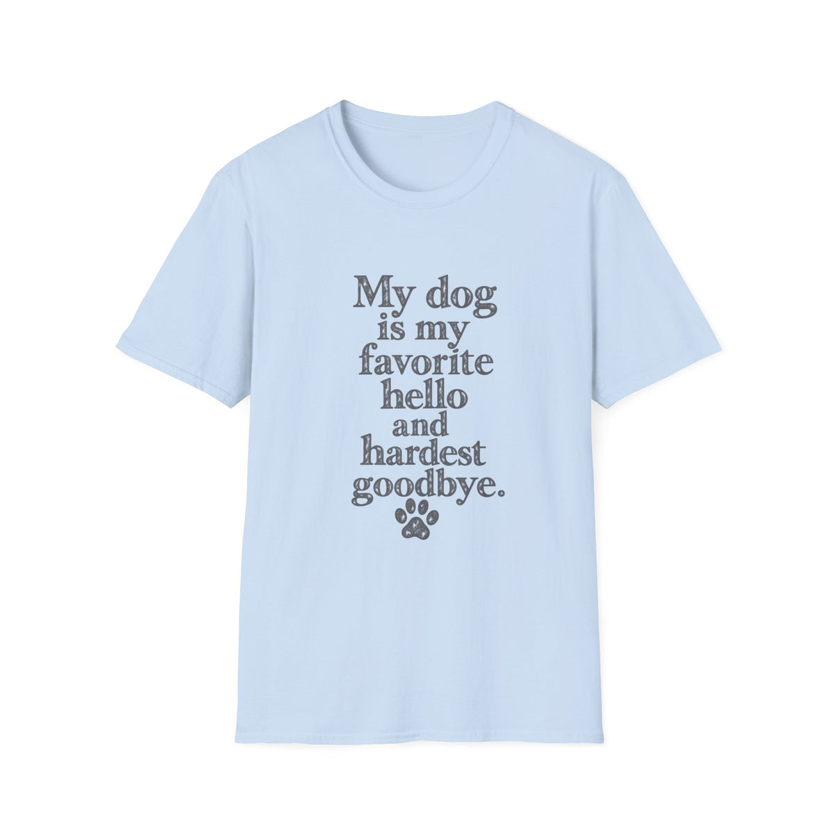 My Dog is my favorite hello and hardest goodbye T-Shirt