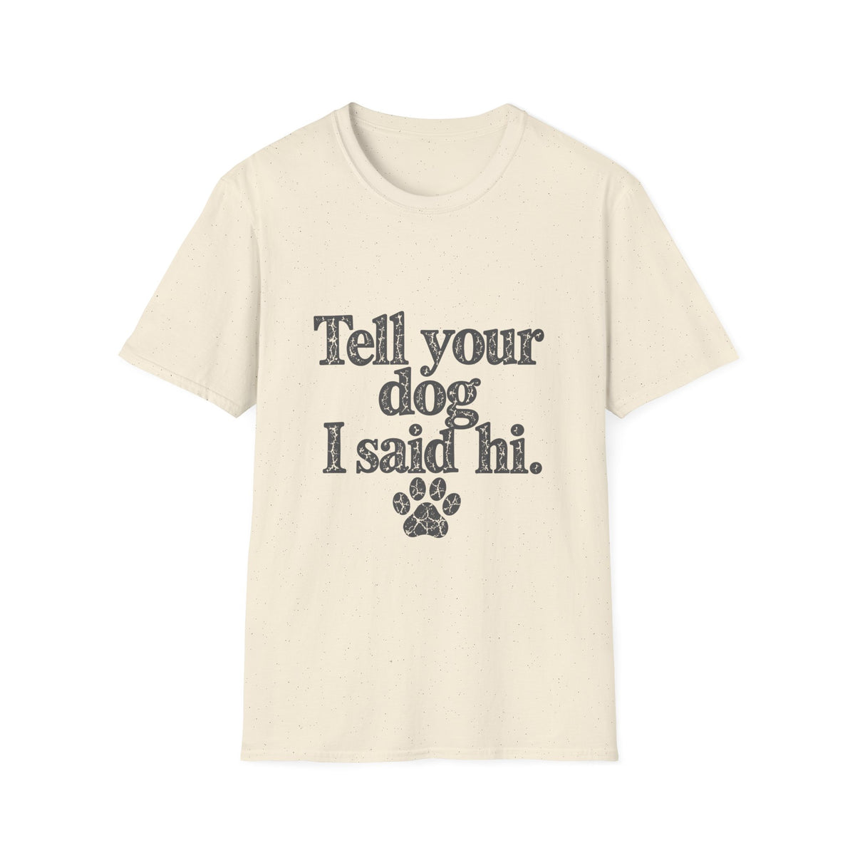 Tell your dog I said Hi T-Shirt