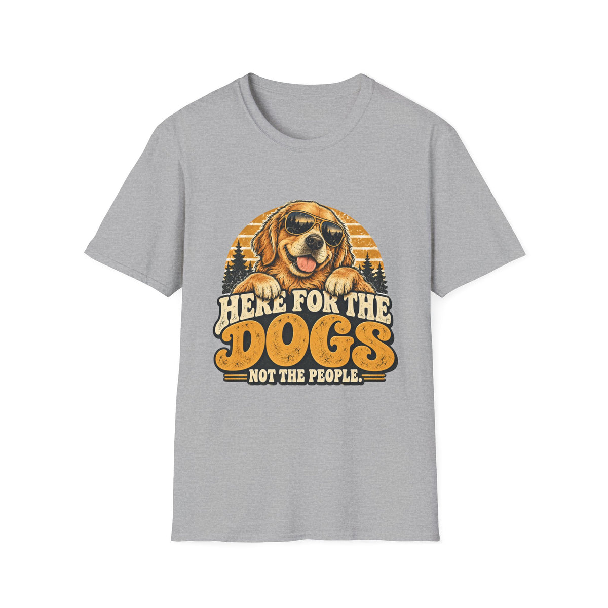 Here for the Dogs, Not the People T-Shirt