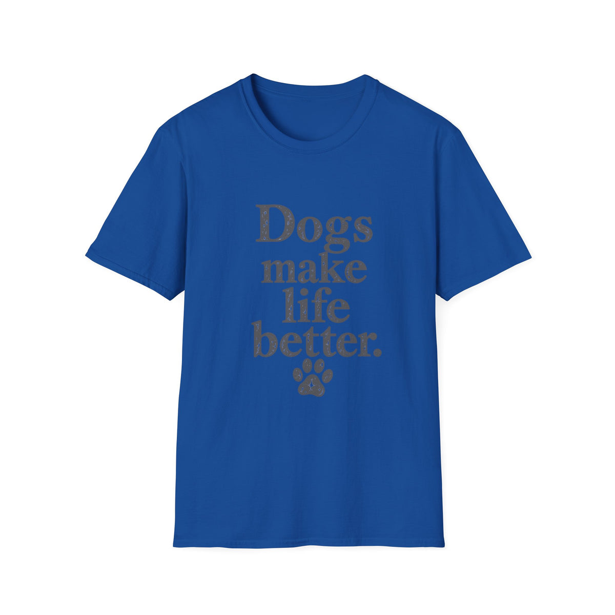 Dogs make life better T-Shirt