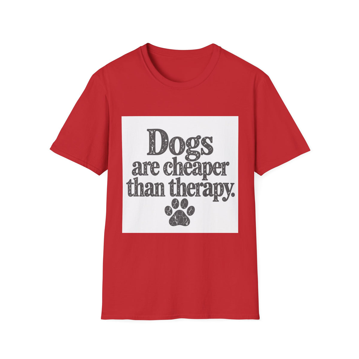 Dogs are cheaper than therapy T-Shirt
