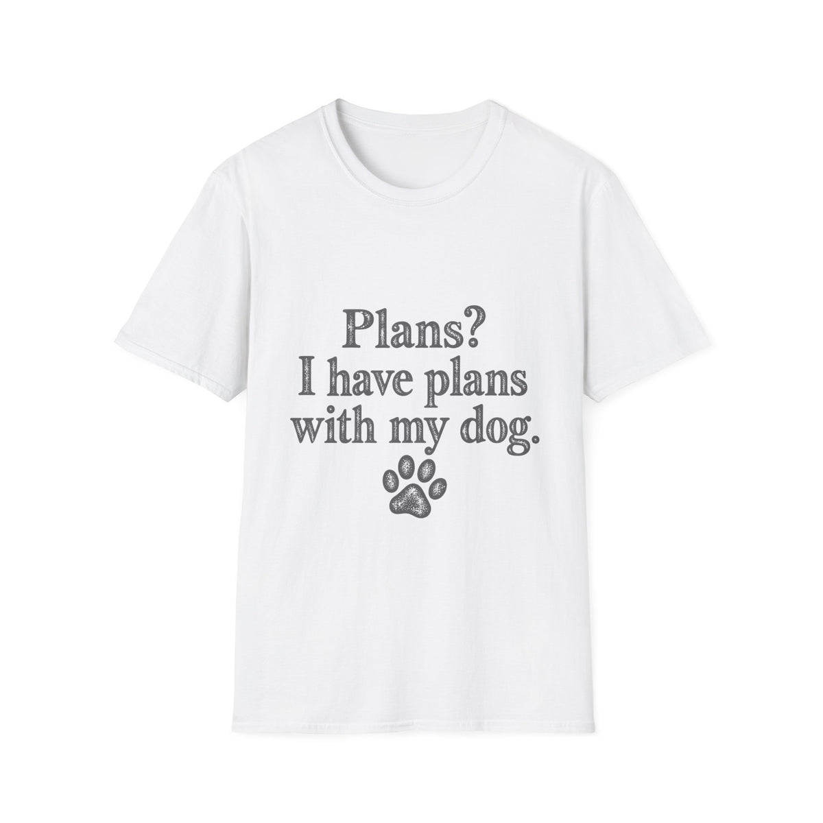 Plans?  I have Plans with my Dog T-Shirt