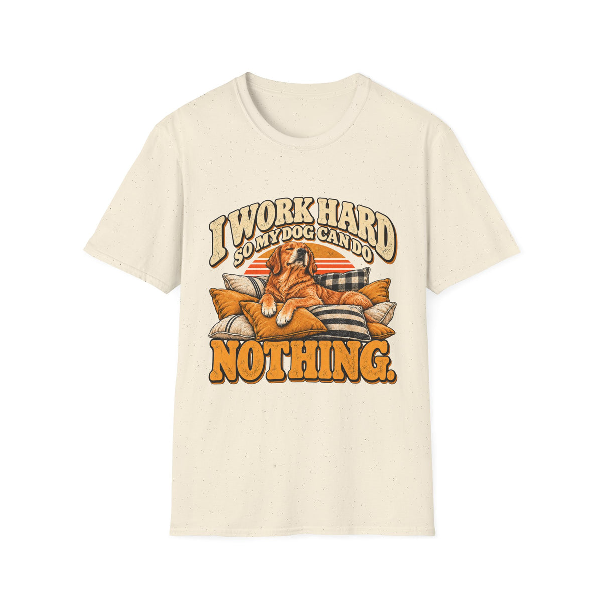 I work hard so my dog can do nothing T-Shirt