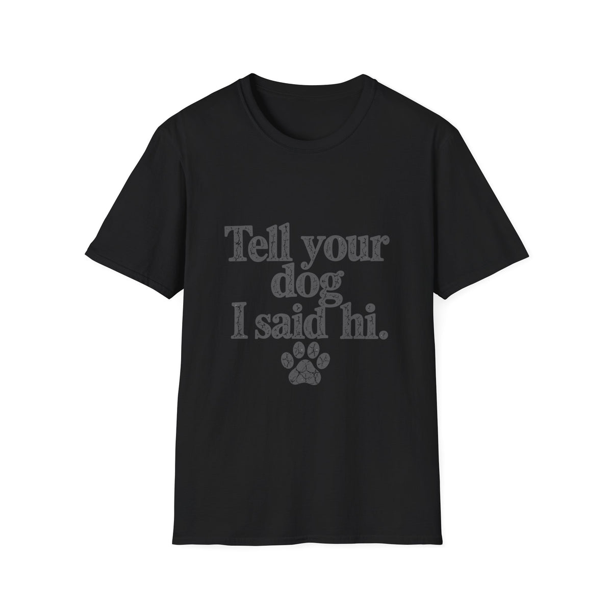 Tell your dog I said Hi T-Shirt