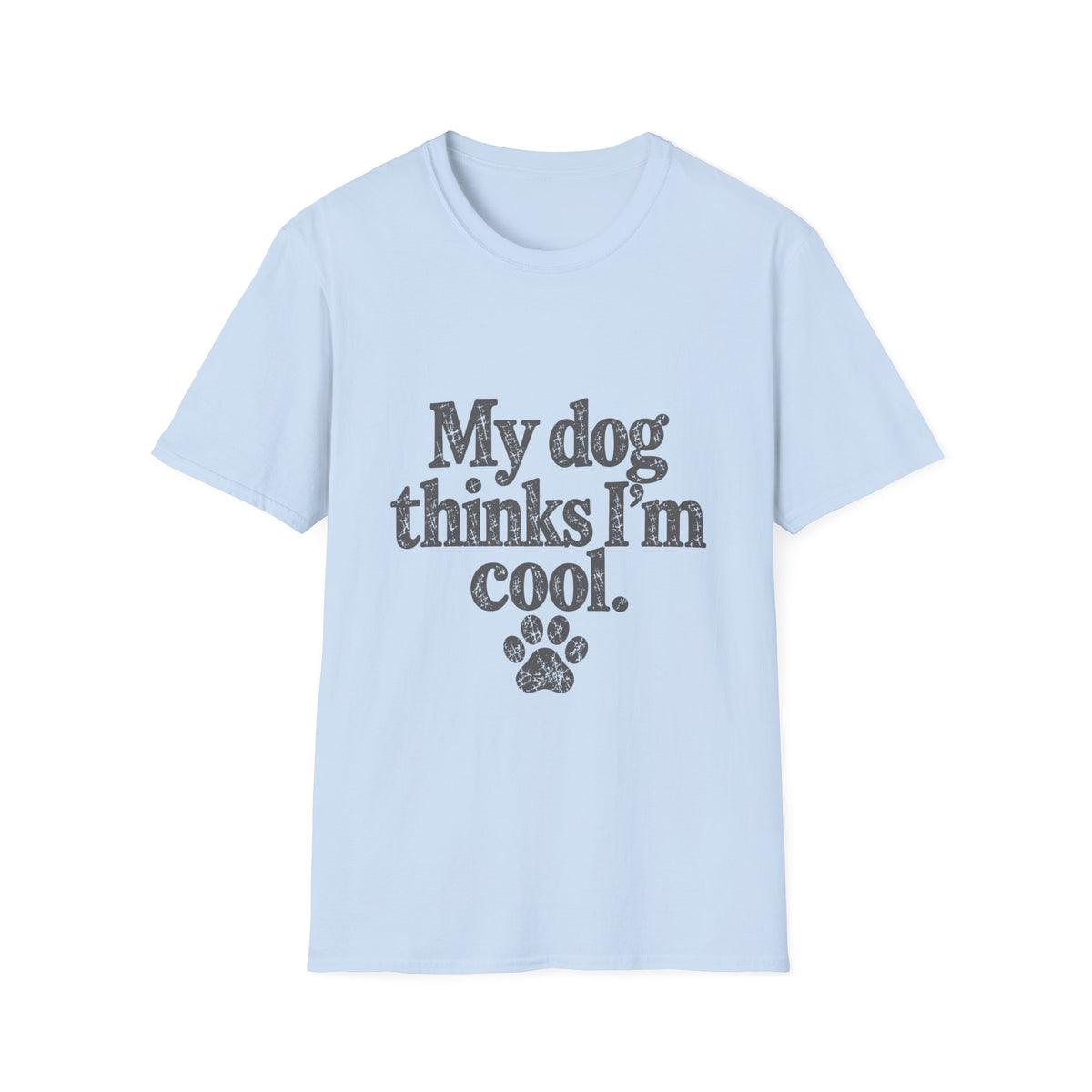 My dog thinks I'm cool T-Shirt