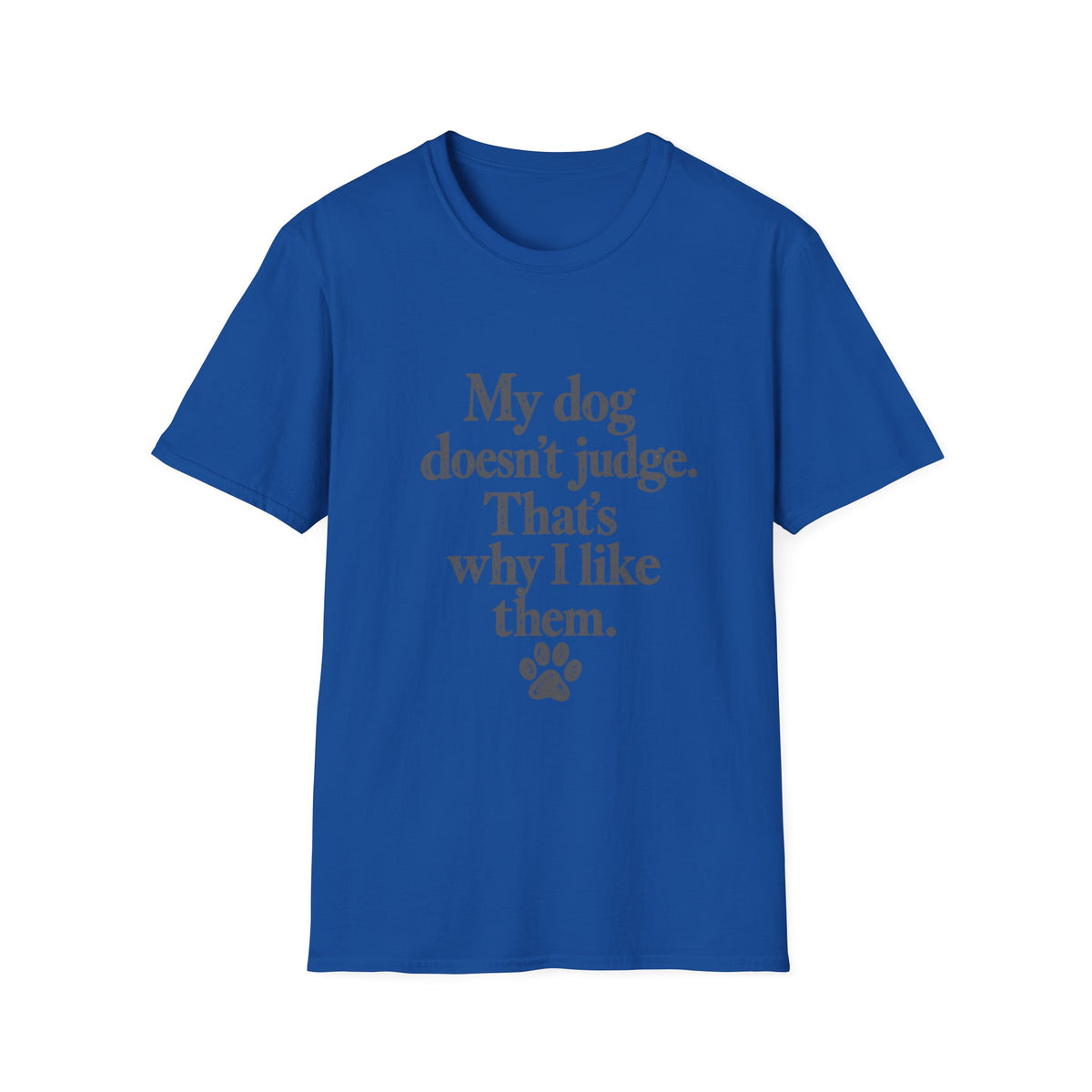 My dog doesn't judge T-Shirt