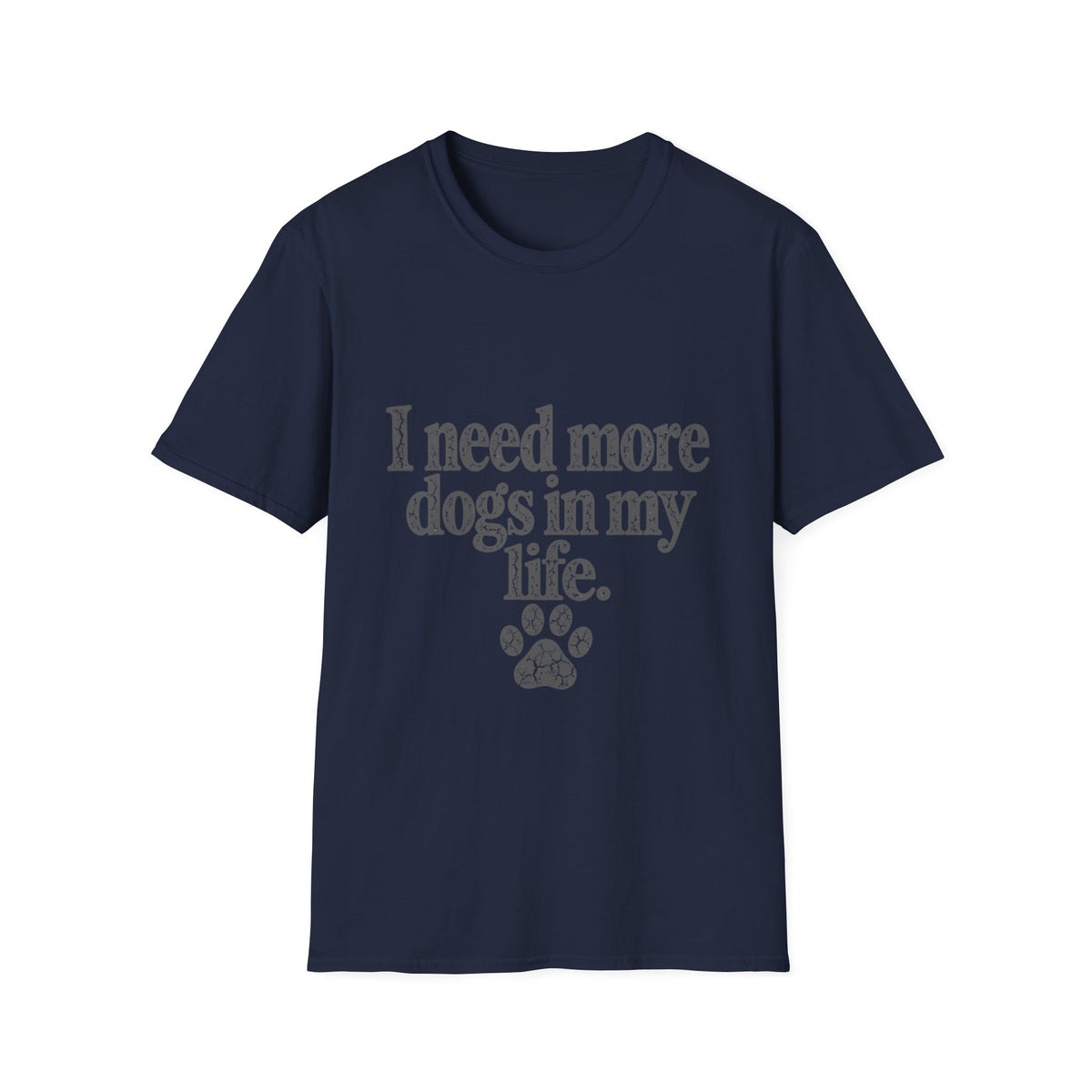 I need more dogs in my life T-Shirt