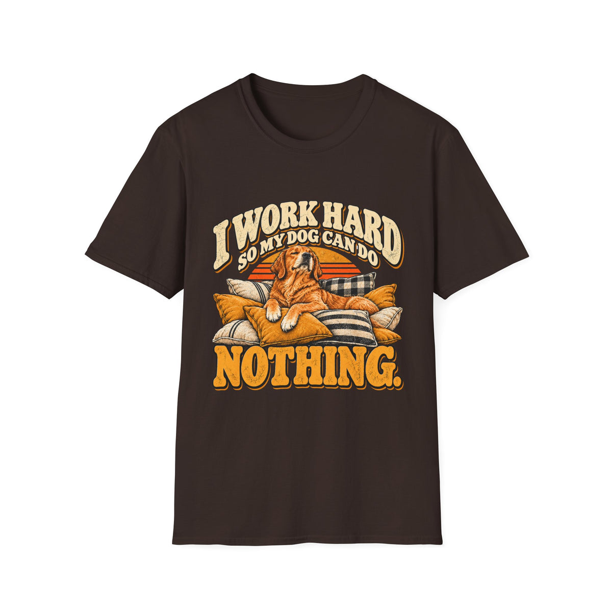 I work hard so my dog can do nothing T-Shirt