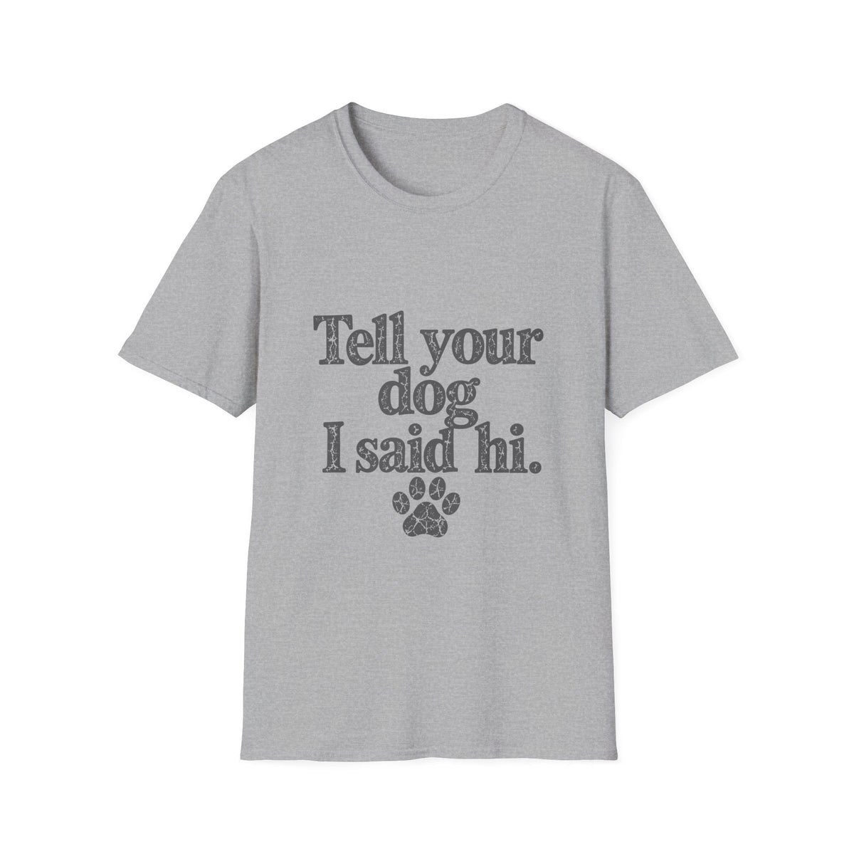 Tell your dog I said Hi T-Shirt