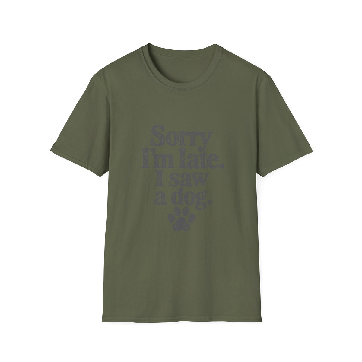 Sorry I'm late, I saw a dog T-Shirt